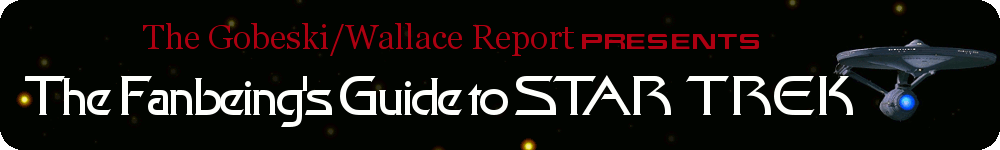 The Gobeski/Wallace Report presents The Fanbeing's Guide to Star Trek