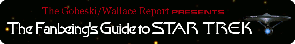 The Gobeski/Wallace Report presents The Fanbeing's Guide to Star Trek