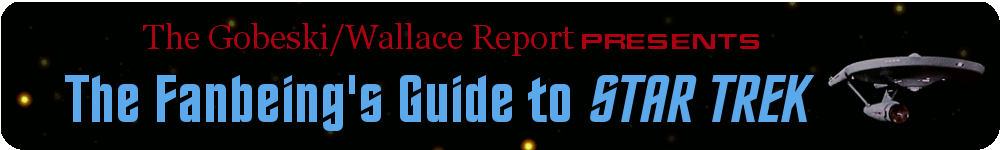 The Gobeski/Wallace Report presents The Fanbeing's Guide to Star Trek